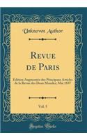 Revue de Paris, Vol. 5: ï¿½dition Augmentï¿½e Des Principaux Articles de la Revue Des Deux Mondes; Mai 1837 (Classic Reprint): ï¿½dition Augmentï¿½e Des Principaux Articles de la Revue Des Deux Mondes; Mai 1837 (Classic Reprint)