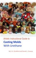 Artistic Instructional Guide to Casting Molds With Urethane