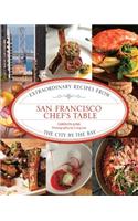 San Francisco Chef's Table: Extraordinary Recipes from the City by the Bay