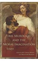 Iris Murdoch and the Moral Imagination
