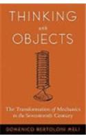 Thinking with Objects: The Transformation of Mechanics in the Seventeenth Century