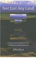Not Just Any Land: A Personal and Literary Journey Into the American Grasslands(English)