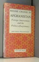 Regime Change in Afghanistan: Foreign Intervention and the Politics of Legitimacy