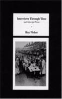 Interviews through Time, and Selected Prose