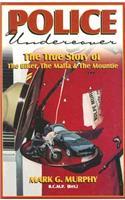 Police Undercover: The True Story of the Biker, the Mafia & the Mountie