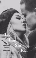 The Long Soft Kiss: Life Love Poetry