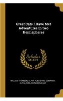 Great Cats I Have Met Adventures in two Hemispheres