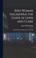 Bird Woman (Sacajawea) the Guide of Lewis and Clark