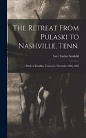 The Retreat From Pulaski to Nashville, Tenn.; Battle of Franklin, Tennessee, November 30th, 1864