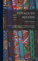 Voyage en Algérie; tous les usages des Arabes, leur vie intime et extérieure ainsi que celle des Européens dans la colonie