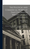 Political and Commercial Works of That Celebrated Writer Charles D'avenant