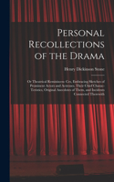 Personal Recollections of the Drama: Or Theatrical Reminiscen- Ces, Embracing Sketches of Prominent Actors and Actresses, Their Chief Charac- Teristics, Original Anecdotes of Them, and 