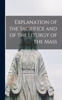 Explanation of the Sacrifice and of the Liturgy of the Mass