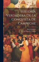 Historia Verdadera De La Conqvista De Campeche