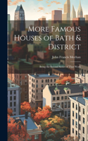 More Famous Houses of Bath & District; Being the Second Series of That Work