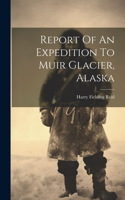 Report Of An Expedition To Muir Glacier, Alaska