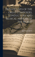 Private Lives of the Great Composers, Vonductors and Musical Artistes of the World