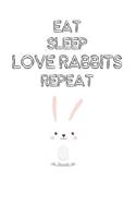 Eat Sleep Love Rabbits Repeat: Cute Rabbits Lovers Journal / Notebook / Diary / Birthday Gift (6x9 - 110 Blank Lined Pages)