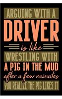 Arguing with a DRIVER is like wrestling with a pig in the mud. After a few minutes you realize the pig likes it.: Graph Paper 5x5 Notebook for People who like Humor and Sarcasm