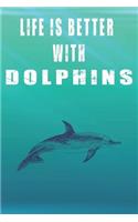 Life Is Better With Dolphins: Cute Dolphins Lovers Journal / Notebook / Diary / Birthday Gift (6x9 - 110 Blank Lined Pages)