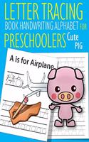 Letter Tracing Book Handwriting Alphabet for Preschoolers Cute Pig: Letter Tracing Book Practice for Kids Ages 3+ Alphabet Writing Practice Handwriting Workbook Kindergarten toddler
