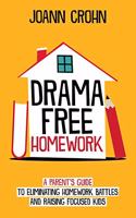 Drama Free Homework: A Parent's Guide to Eliminating Homework Battles and Raising Focused Kids