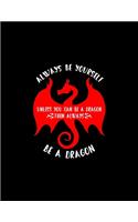 Always Be Yourself. Unless You Can Be A Dragon. Then Always Be A Dragon...