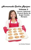 Homemade Cookie Recipes, Volume 3, Lemon, Oatmeal, Peanut Butter & Sugar Cookie Recipes