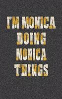 I'm Monica Doing Monica Things: First Name Funny Sayings Personalized Customized Names Women Girl Mother's Day Gift Notebook Journal