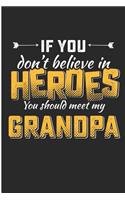 If You Don't Believe in Heroes You Should Meet My Grandpa: Grandpa My Hero Blank Lined Note Book