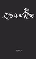 Life Is a Ride Notebook: Mtb Mountain Bike Notebook Mountain Bike Gift for Cyclists, Kids, Men and Women Who Love Cycling, Mountain Biking and Bicycle Adventures