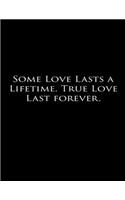 Some love lasts a lifetime. True love lasts forever.