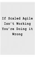 If Scaled Agile Isn't Working You're Doing it Wrong