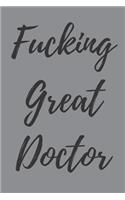 Fucking Great Doctor: Blank Lined Journal Notebook, Surgery Medical Doctor Finish PHD, Christmas Birthday Gift Sarcastic, Gag Gifts for Students Graduating from College U