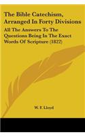 The Bible Catechism, Arranged In Forty Divisions