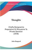 Thoughts: Chiefly Designed As Preparative Or Persuasive To Private Devotion (1838)