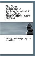 The Open Judgment. a Sermon Preached in Christ Church, Albany Street, Saint Pancras
