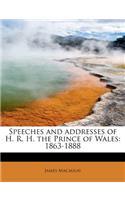Speeches and Addresses of H. R. H. the Prince of Wales: 1863-1888