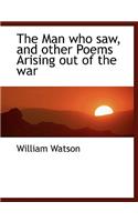 The Man Who Saw, and Other Poems Arising Out of the War