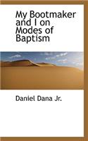 My Bootmaker and I on Modes of Baptism: (English)