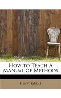 How to Teach a Manual of Methods