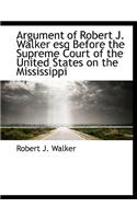 Argument of Robert J. Walker Esq Before the Supreme Court of the United States on the Mississippi