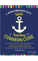 Non-Freaked Out Guide to Teaching the Common Core