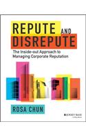 Repute and Disrepute - The Inside-Out Approach to Managing Corporate Reputation