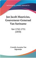 Jan Jacob Mauricius, Gouverneur-Generaal Van Suriname