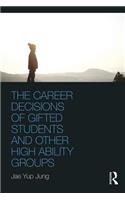 Career Decisions of Gifted Students and Other High Ability Groups