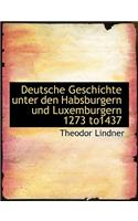 Deutsche Geschichte Unter Den Habsburgern Und Luxemburgern 1273 To1437