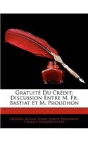 Gratuite Du Credit: Discussion Entre M. Fr. Bastiat Et M. Proudhon