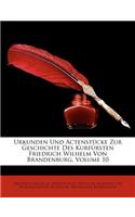 Urkunden Und Actenstucke Zur Geschichte Des Kurfursten Friedrich Wilhelm Von Brandenburg. Zehnter Band