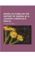 Seven Lectures on the History of Gideon, by a Country Curate [G.P. Neale].